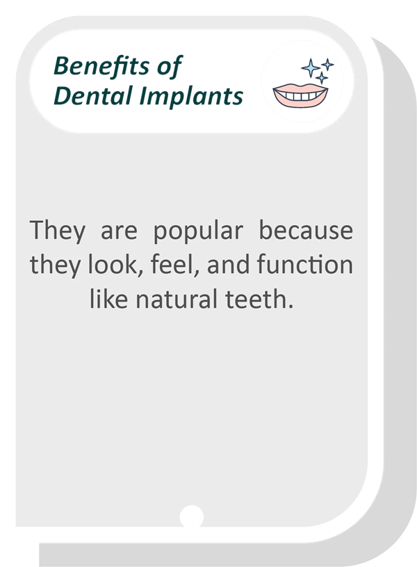 They are popular because they look, feel, and function like natural teeth.